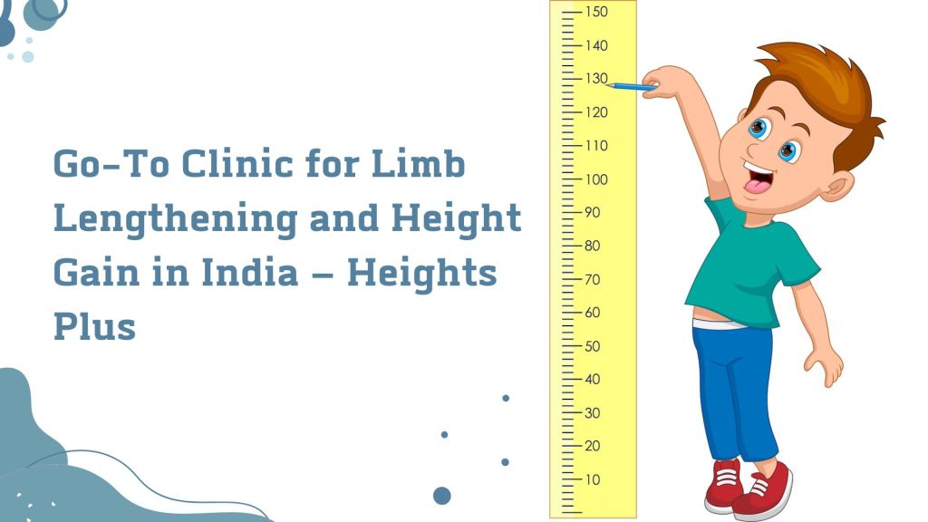 Go-To Clinic for Limb Lengthening and Height Gain in&nbsp;India